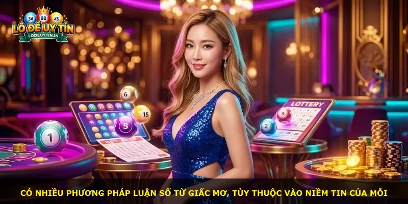 Có nhiều phương pháp luận số từ giấc mơ, tùy thuộc vào niềm tin của mỗi