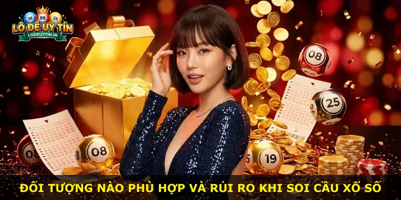 Đối tượng nào phù hợp và rủi ro khi soi cầu xổ số