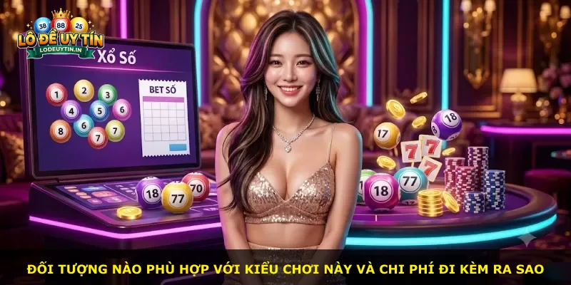 Đối tượng nào phù hợp với kiểu chơi này và chi phí đi kèm ra sao