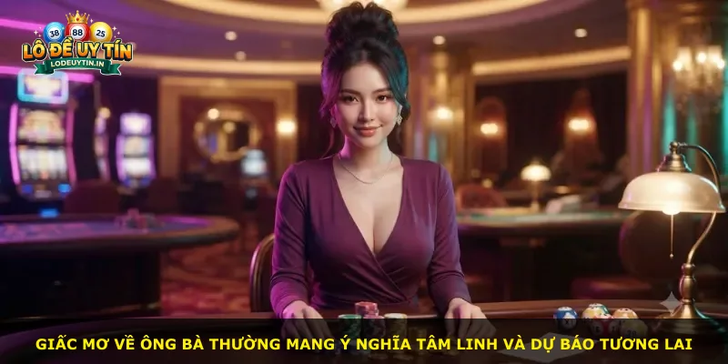 Giấc mơ về ông bà thường mang ý nghĩa tâm linh và dự báo tương lai