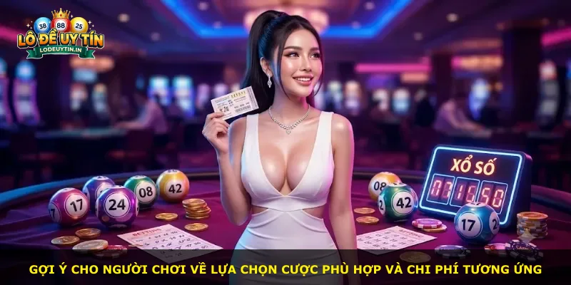 Gợi ý cho người chơi về lựa chọn cược phù hợp và chi phí tương ứng