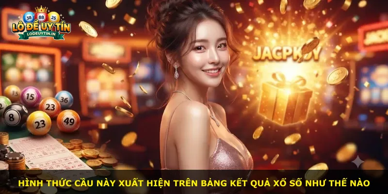 Hình thức cầu này xuất hiện trên bảng kết quả xổ số như thế nào