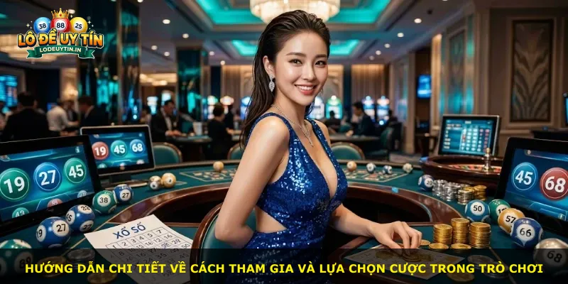 Hướng dẫn chi tiết về cách tham gia và lựa chọn cược trong trò chơi