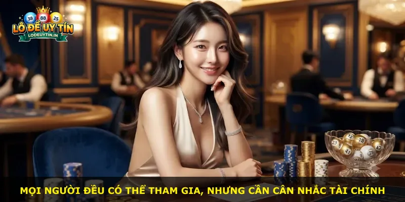 Mọi người đều có thể tham gia, nhưng cần cân nhắc tài chính
