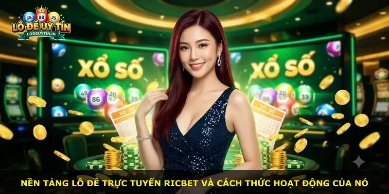 Nền tảng lô đề trực tuyến Ricbet và cách thức hoạt động của nó