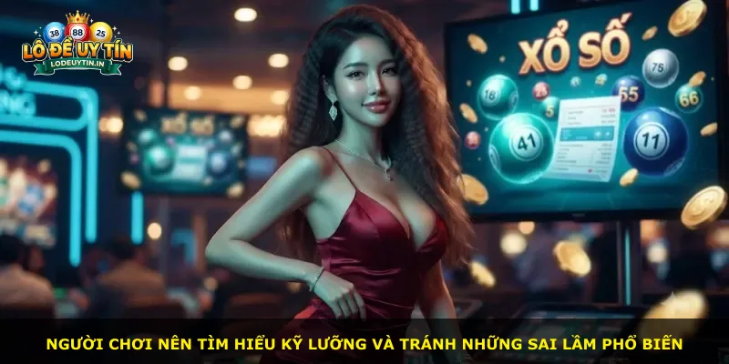 Người chơi nên tìm hiểu kỹ lưỡng và tránh những sai lầm phổ biến