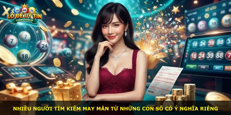 Nhiều người tìm kiếm may mắn từ những con số có ý nghĩa riêng