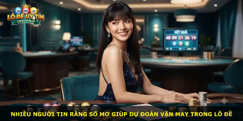 Nhiều người tin rằng sổ mơ giúp dự đoán vận may trong lô đề