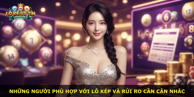 Những người phù hợp với lô kép và rủi ro cần cân nhắc