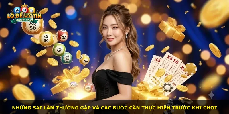 Những sai lầm thường gặp và các bước cần thực hiện trước khi chơi