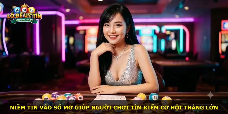 Niềm tin vào sổ mơ giúp người chơi tìm kiếm cơ hội thắng lớn