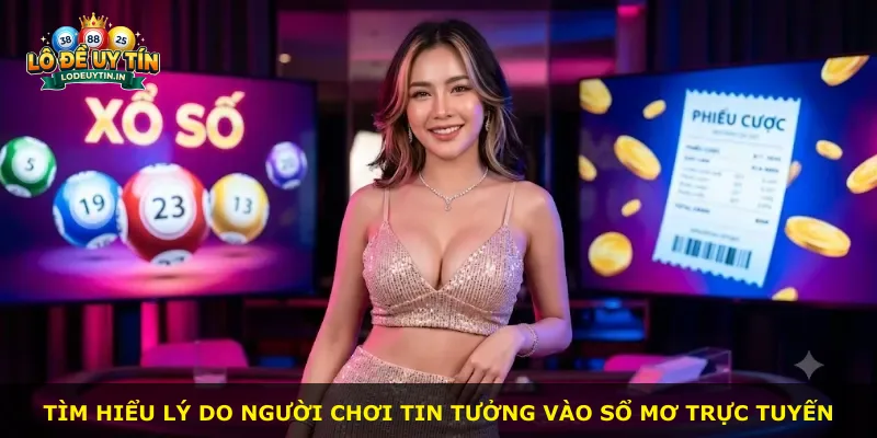 Tìm hiểu lý do người chơi tin tưởng vào sổ mơ trực tuyến
